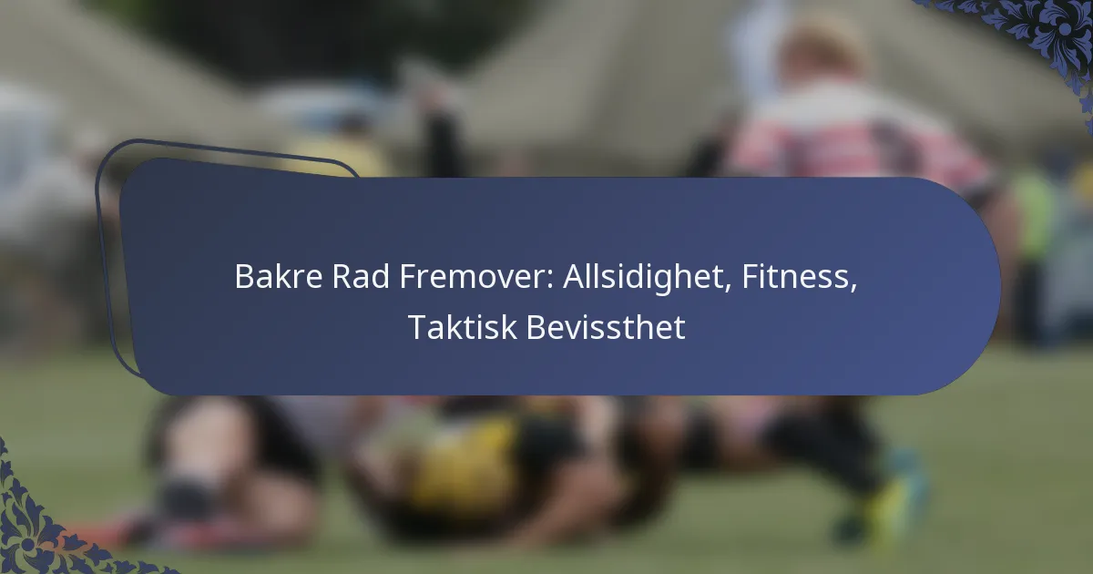 Bakre Rad Fremover: Allsidighet, Fitness, Taktisk Bevissthet