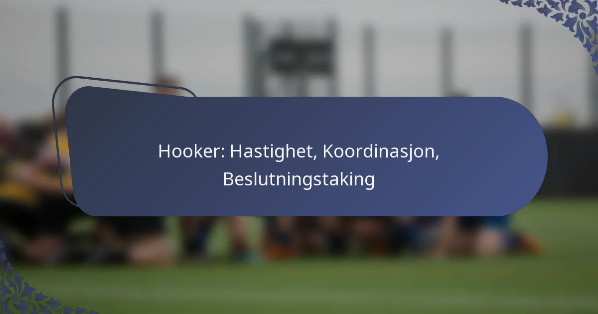 Hooker: Hastighet, Koordinasjon, Beslutningstaking