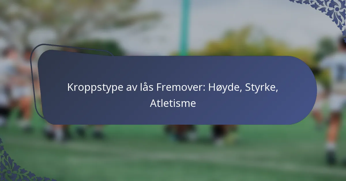 Kroppstype av lås Fremover: Høyde, Styrke, Atletisme