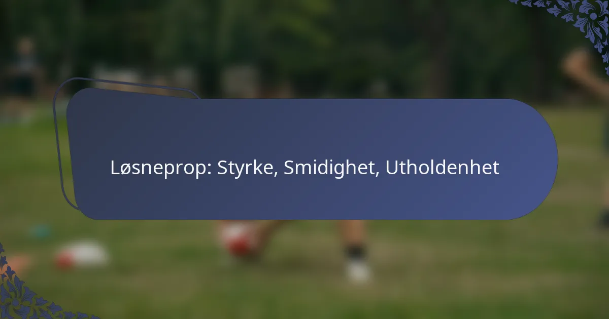 Løsneprop: Styrke, Smidighet, Utholdenhet