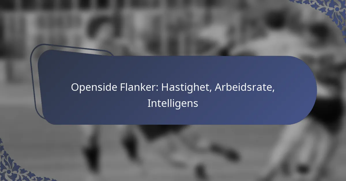 Openside Flanker: Hastighet, Arbeidsrate, Intelligens