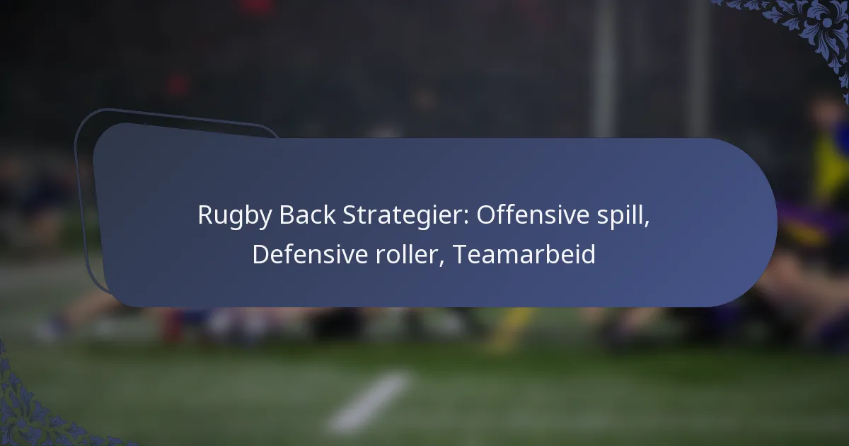 Rugby Back Strategier: Offensive spill, Defensive roller, Teamarbeid