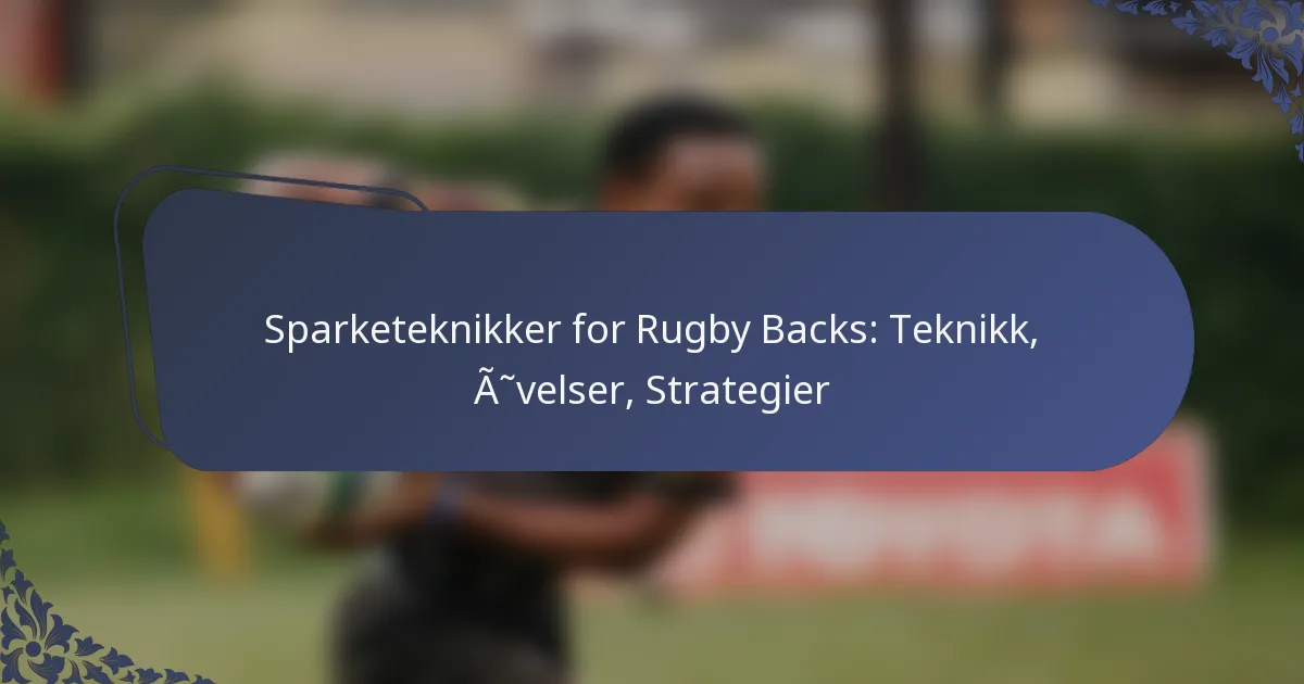 Sparketeknikker for Rugby Backs: Teknikk, Øvelser, Strategier