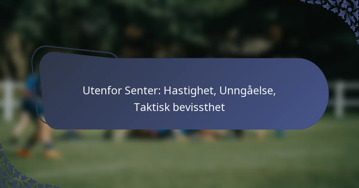 Utenfor Senter: Hastighet, Unngåelse, Taktisk bevissthet