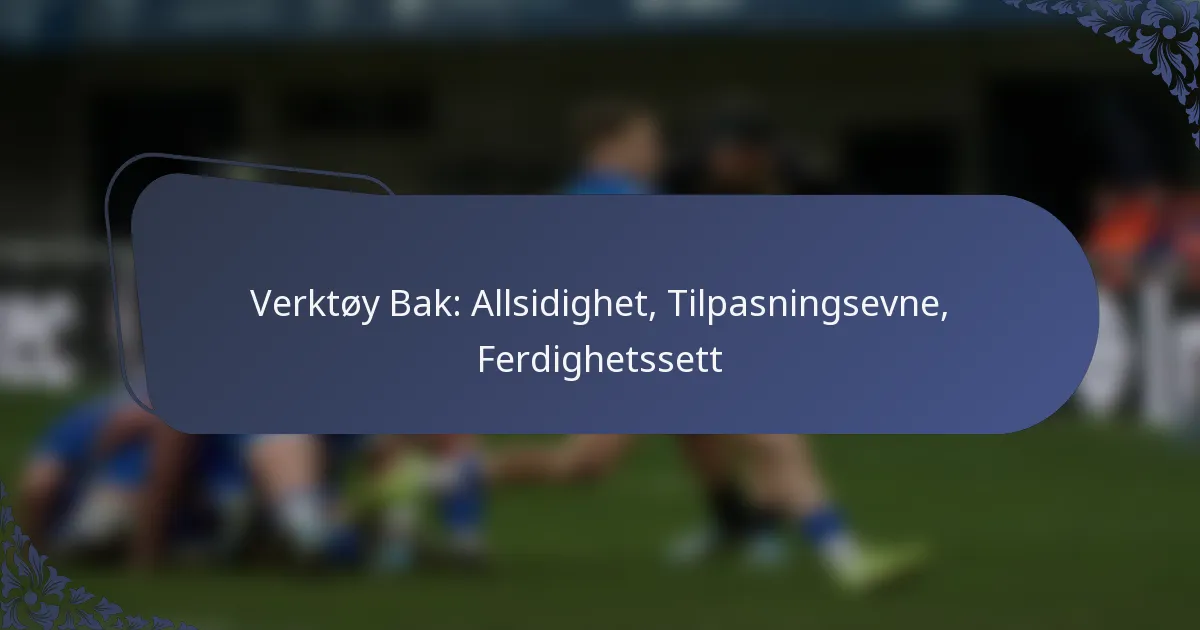 Verktøy Bak: Allsidighet, Tilpasningsevne, Ferdighetssett