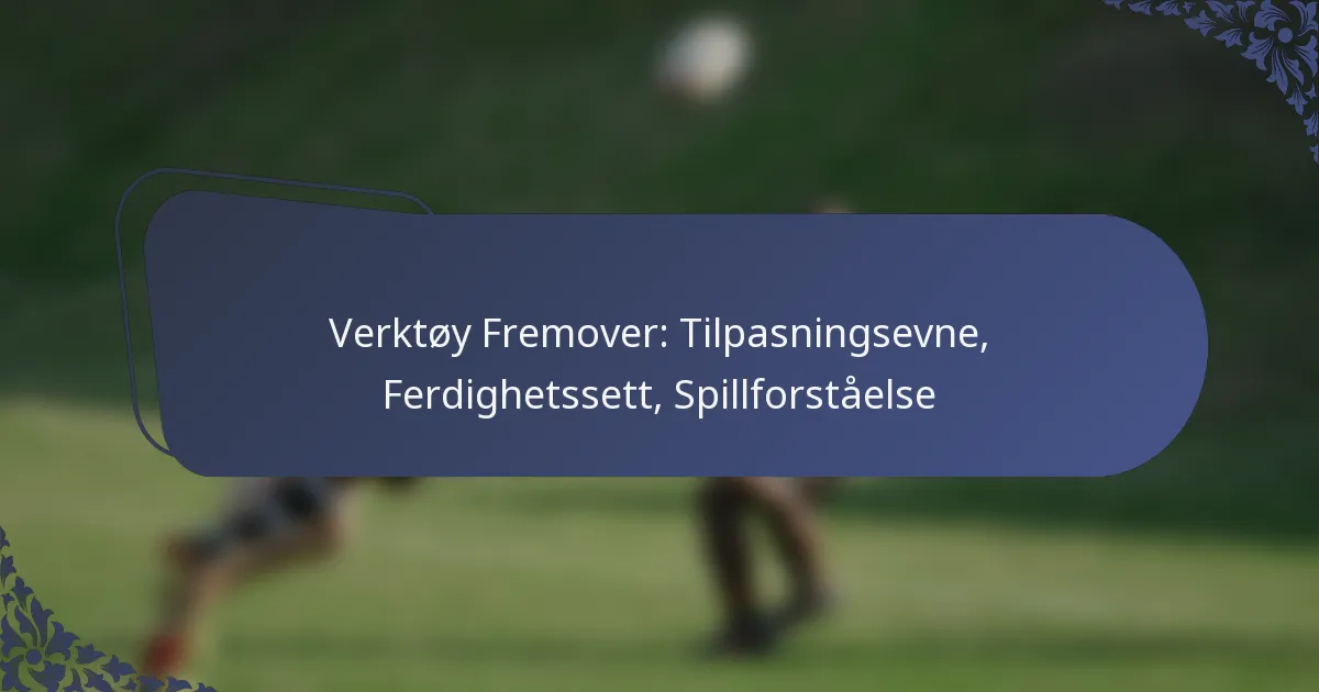 Verktøy Fremover: Tilpasningsevne, Ferdighetssett, Spillforståelse