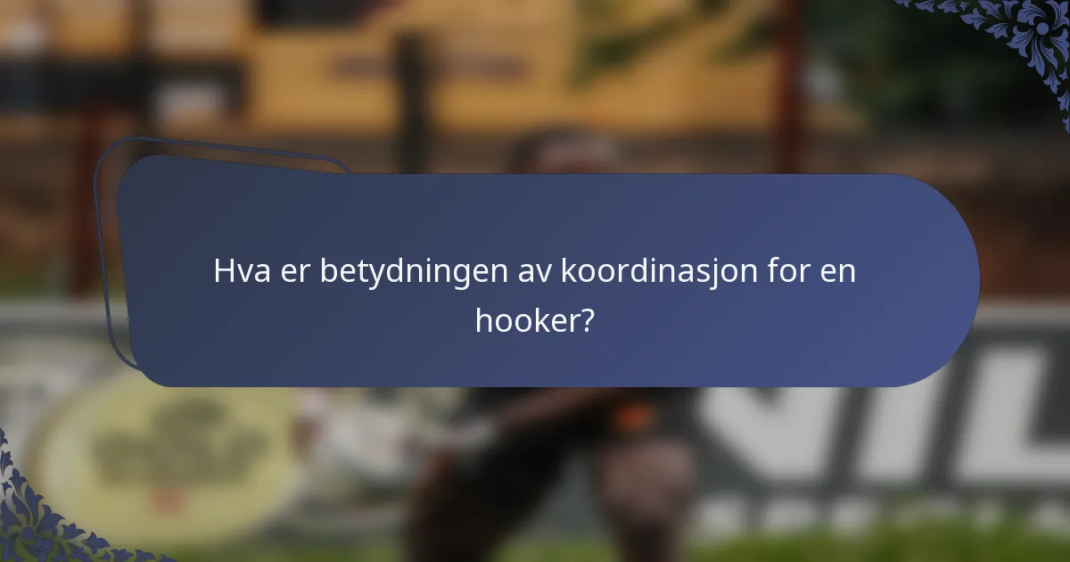 Hva er betydningen av koordinasjon for en hooker?