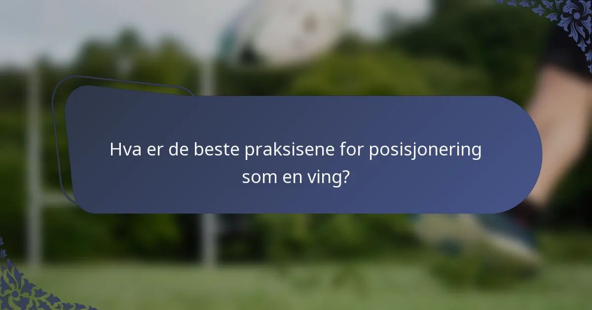 Hva er de beste praksisene for posisjonering som en ving?