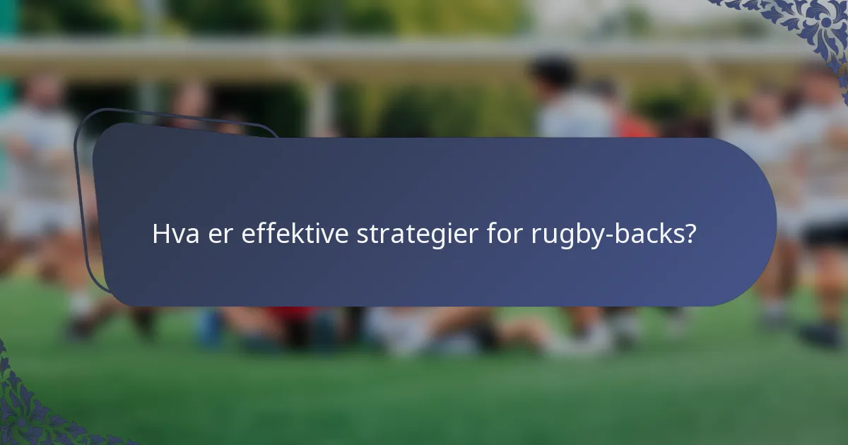 Hva er effektive strategier for rugby-backs?