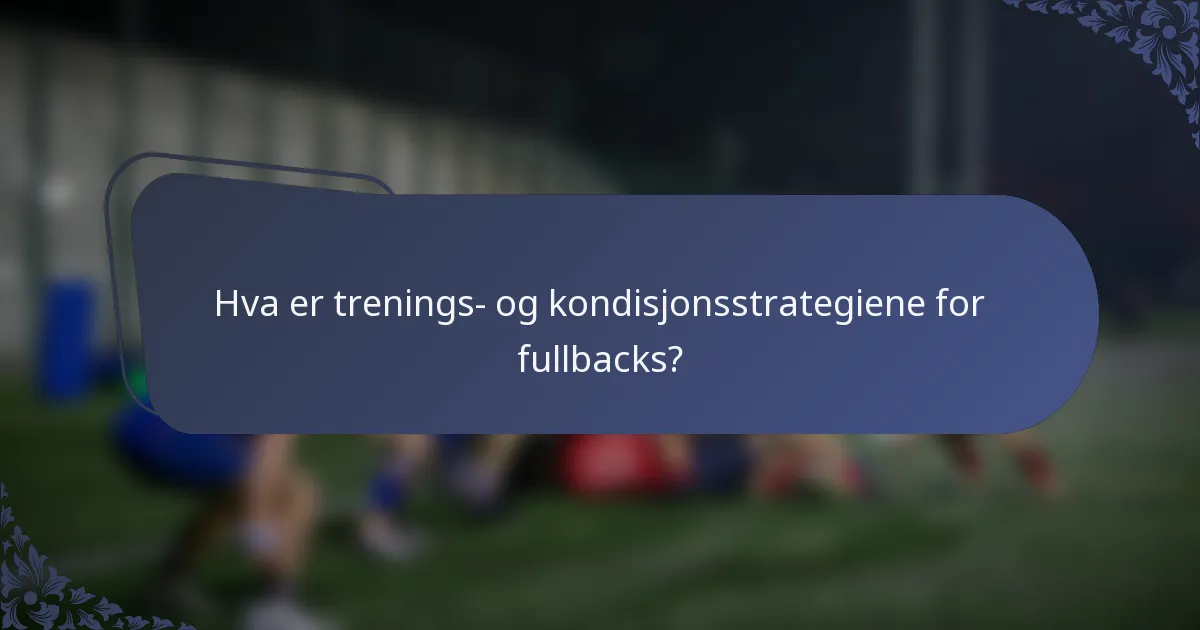 Hva er trenings- og kondisjonsstrategiene for fullbacks?