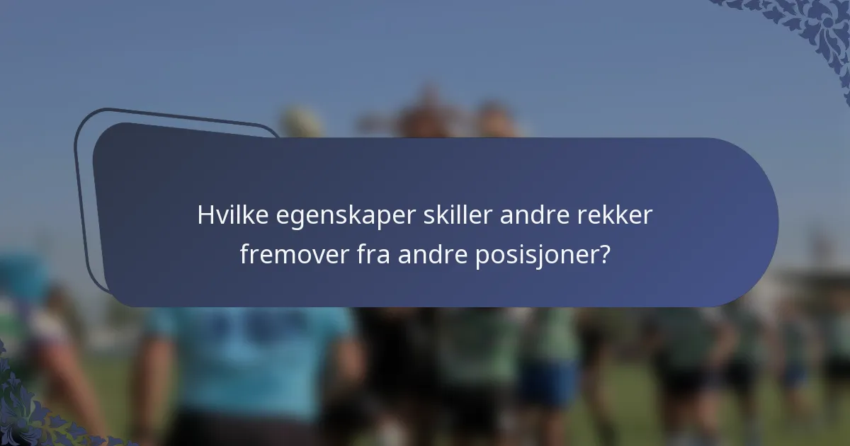 Hvilke egenskaper skiller andre rekker fremover fra andre posisjoner?