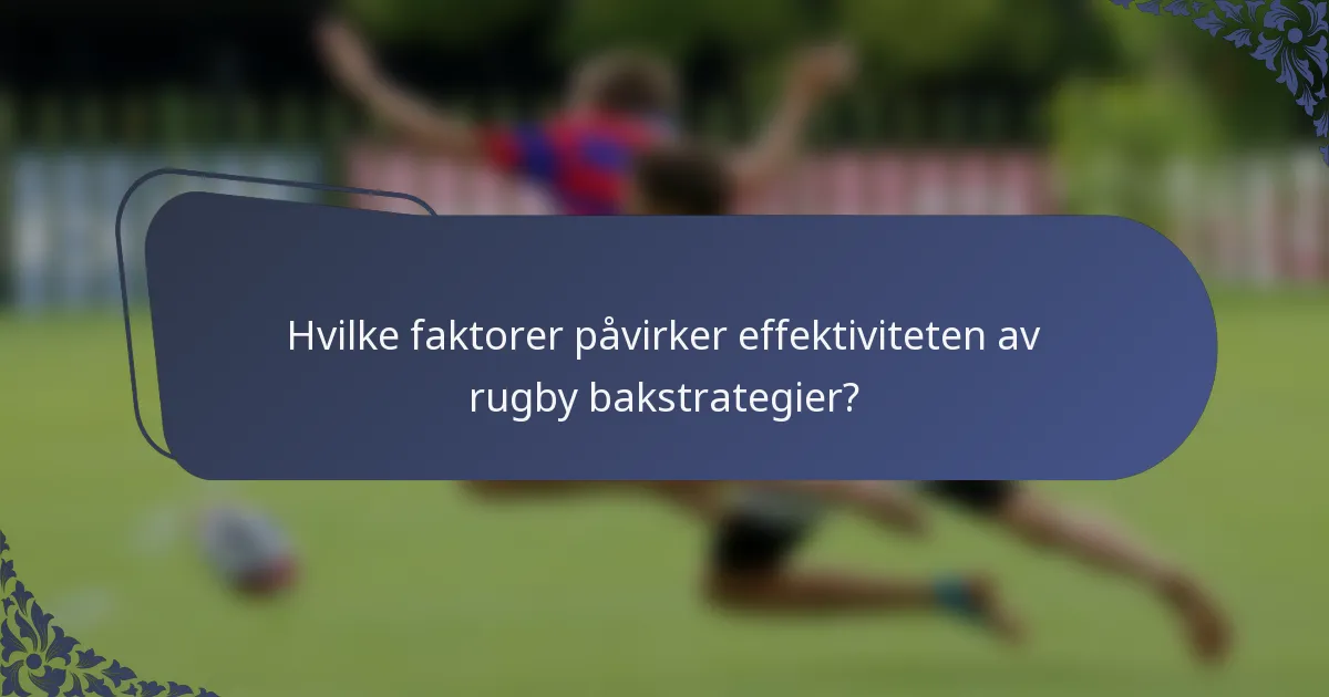 Hvilke faktorer påvirker effektiviteten av rugby bakstrategier?