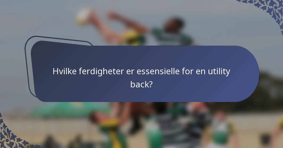 Hvilke ferdigheter er essensielle for en utility back?
