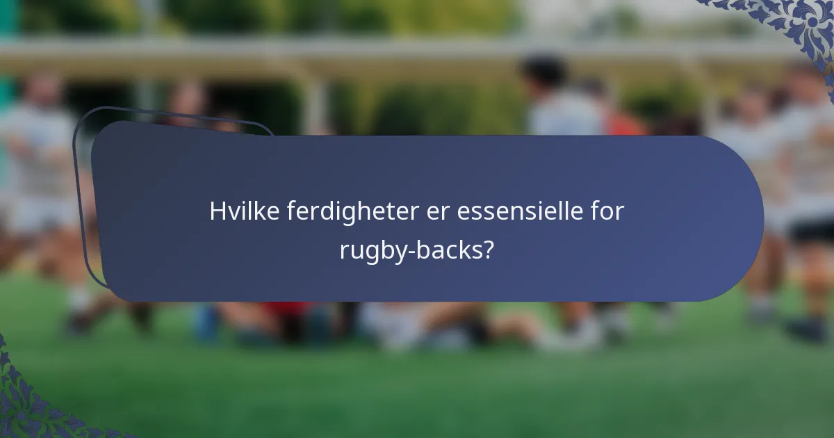 Hvilke ferdigheter er essensielle for rugby-backs?
