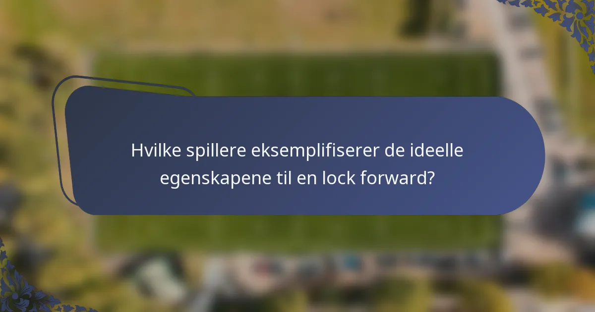Hvilke spillere eksemplifiserer de ideelle egenskapene til en lock forward?