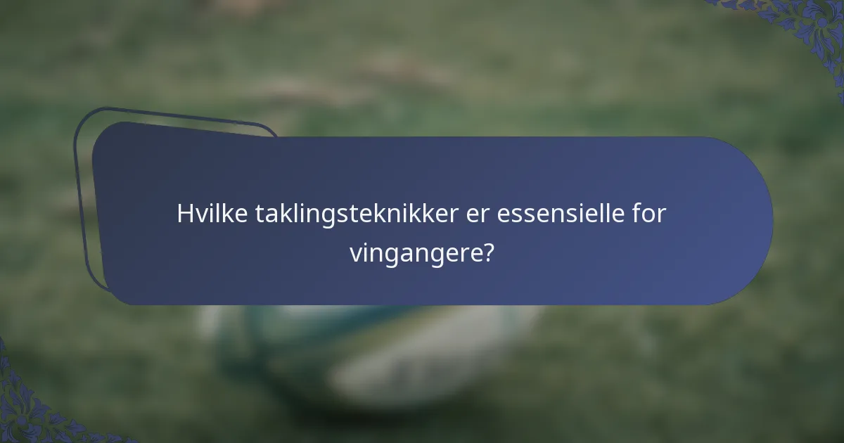 Hvilke taklingsteknikker er essensielle for vingangere?