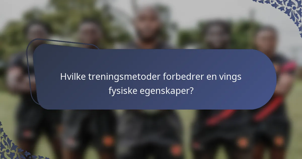 Hvilke treningsmetoder forbedrer en vings fysiske egenskaper?