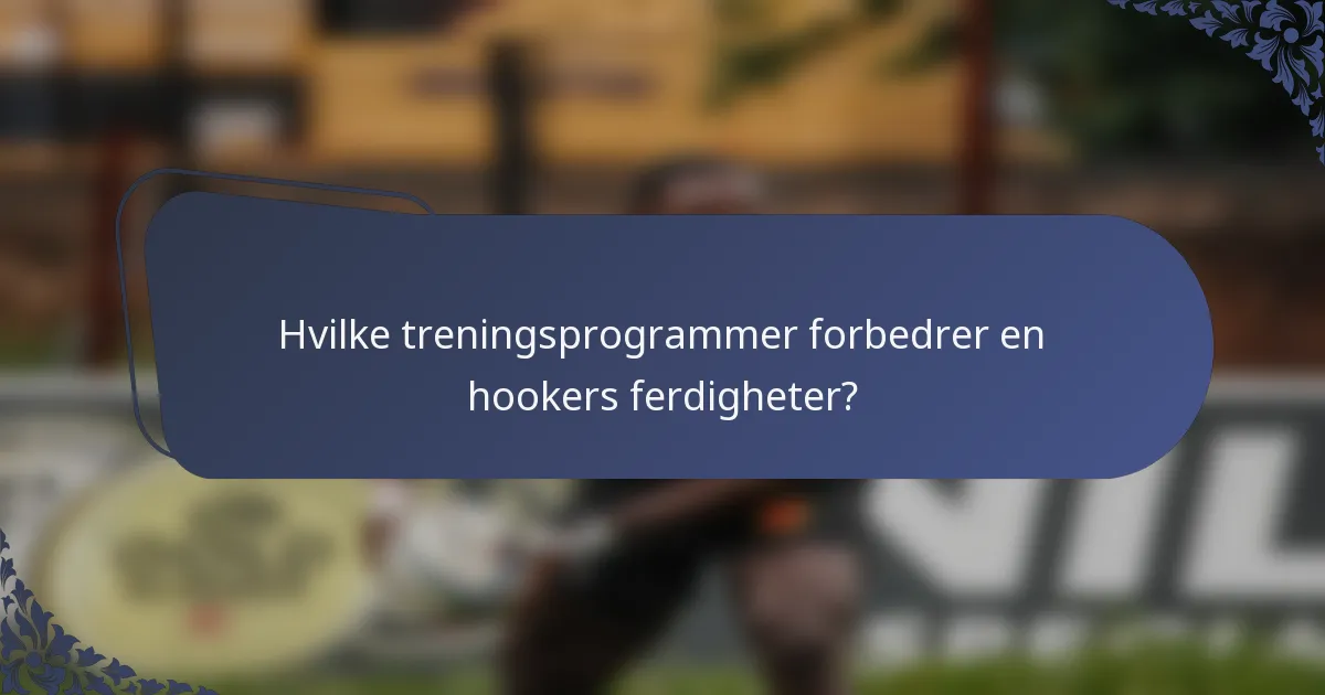 Hvilke treningsprogrammer forbedrer en hookers ferdigheter?