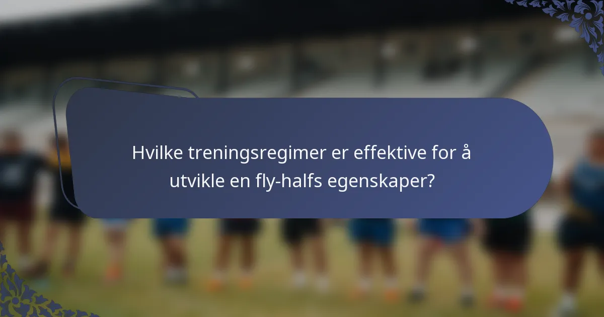 Hvilke treningsregimer er effektive for å utvikle en fly-halfs egenskaper?