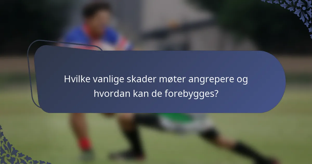 Hvilke vanlige skader møter angrepere og hvordan kan de forebygges?