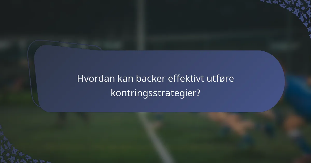 Hvordan kan backer effektivt utføre kontringsstrategier?