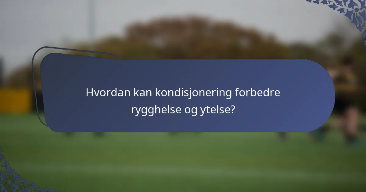Hvordan kan kondisjonering forbedre rygghelse og ytelse?