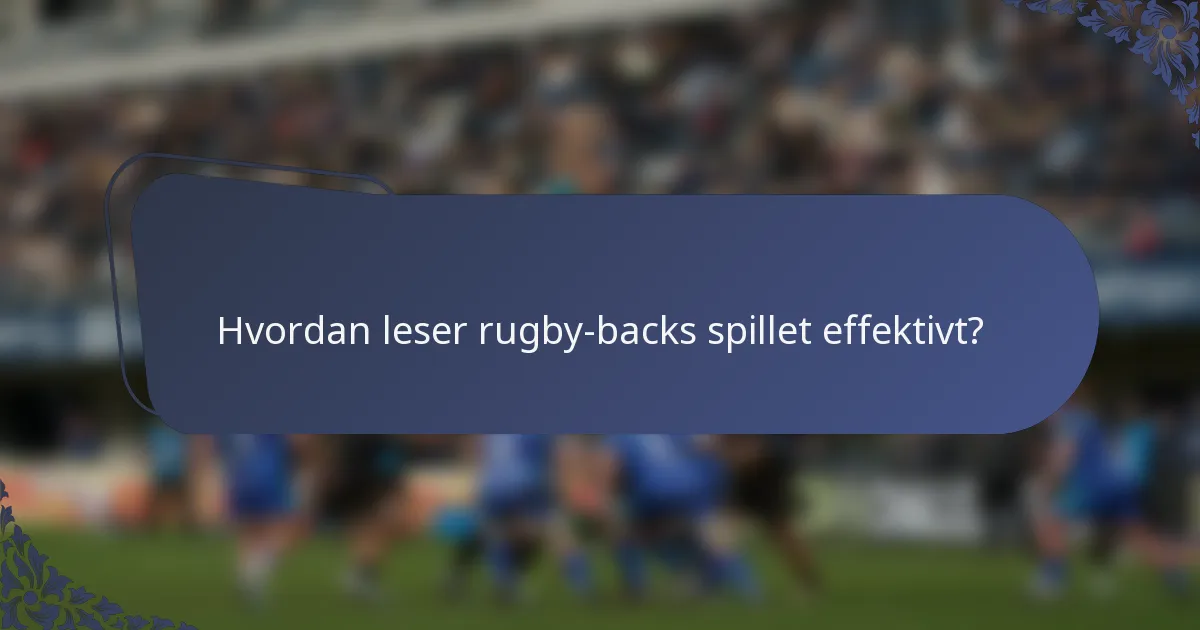 Hvordan leser rugby-backs spillet effektivt?