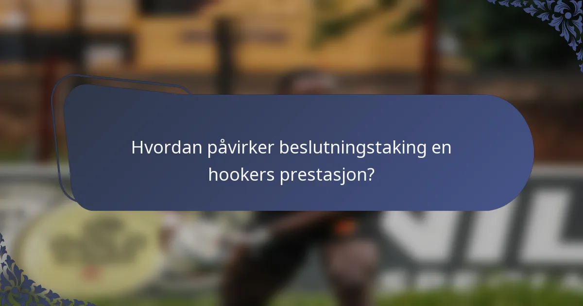Hvordan påvirker beslutningstaking en hookers prestasjon?