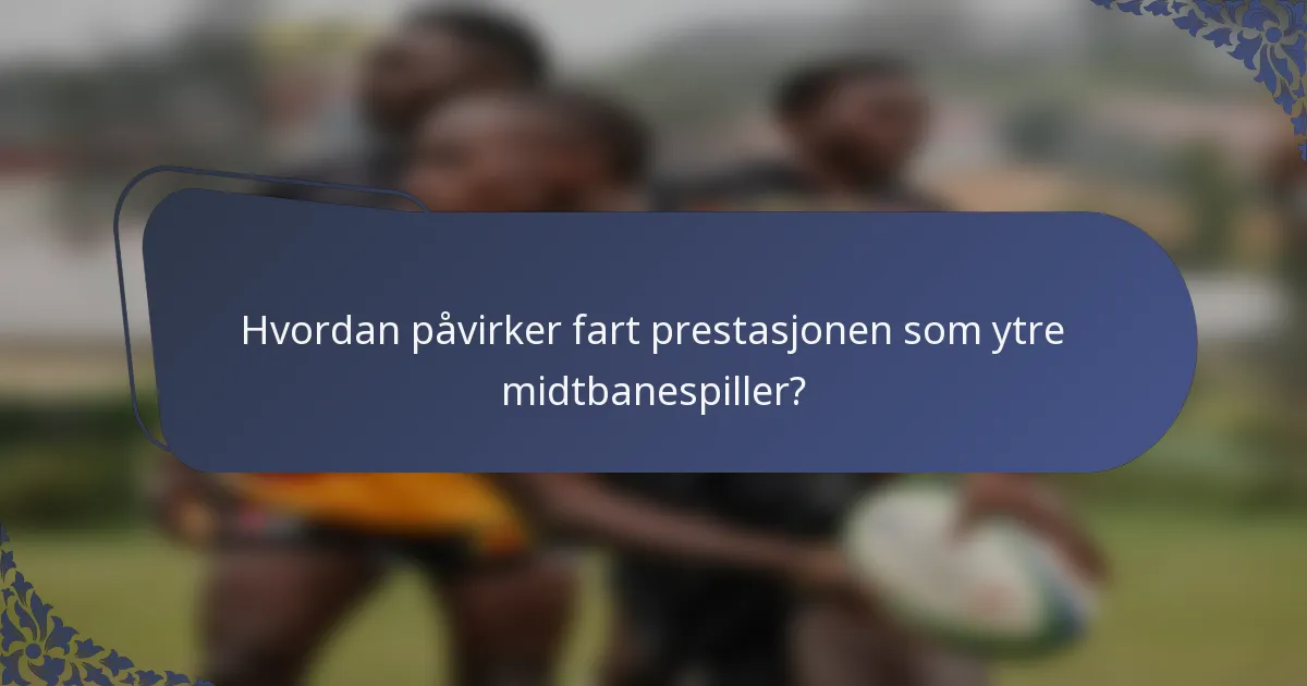 Hvordan påvirker fart prestasjonen som ytre midtbanespiller?