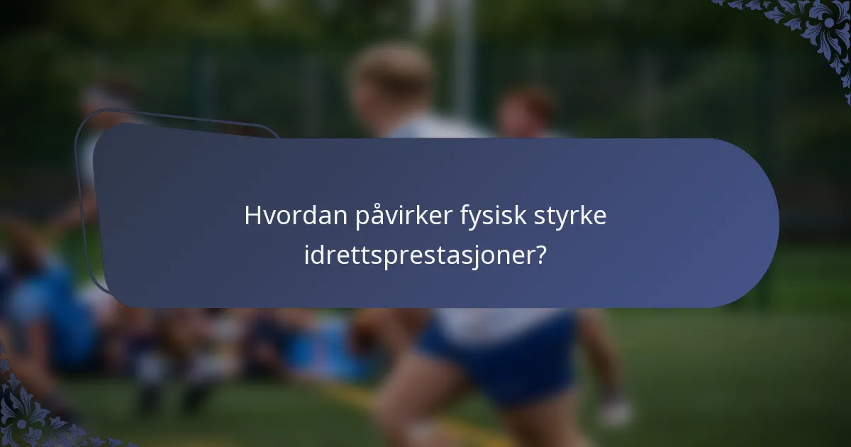 Hvordan påvirker fysisk styrke idrettsprestasjoner?