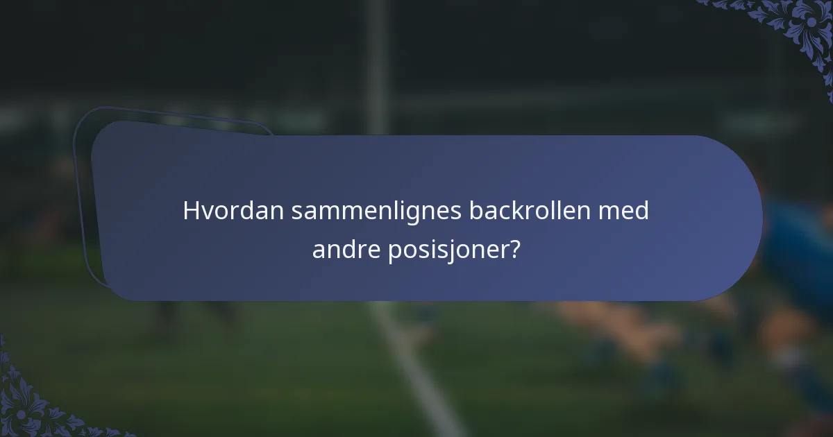 Hvordan sammenlignes backrollen med andre posisjoner?