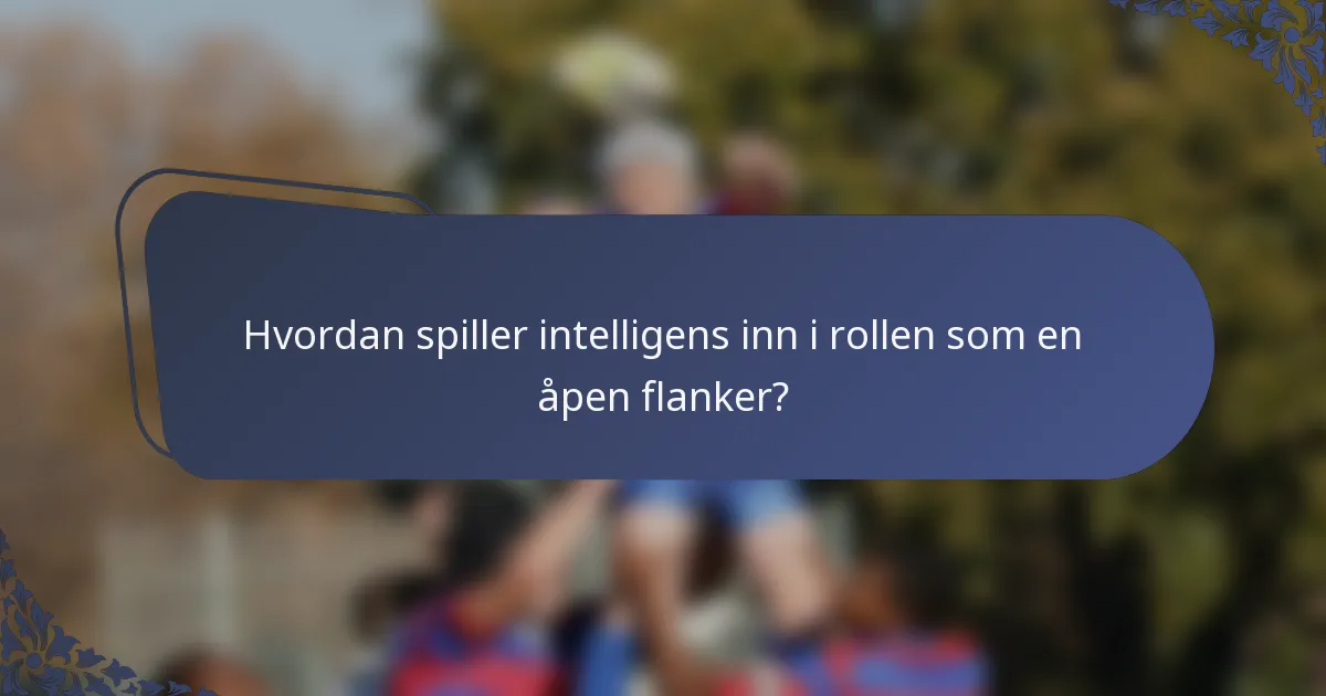 Hvordan spiller intelligens inn i rollen som en åpen flanker?