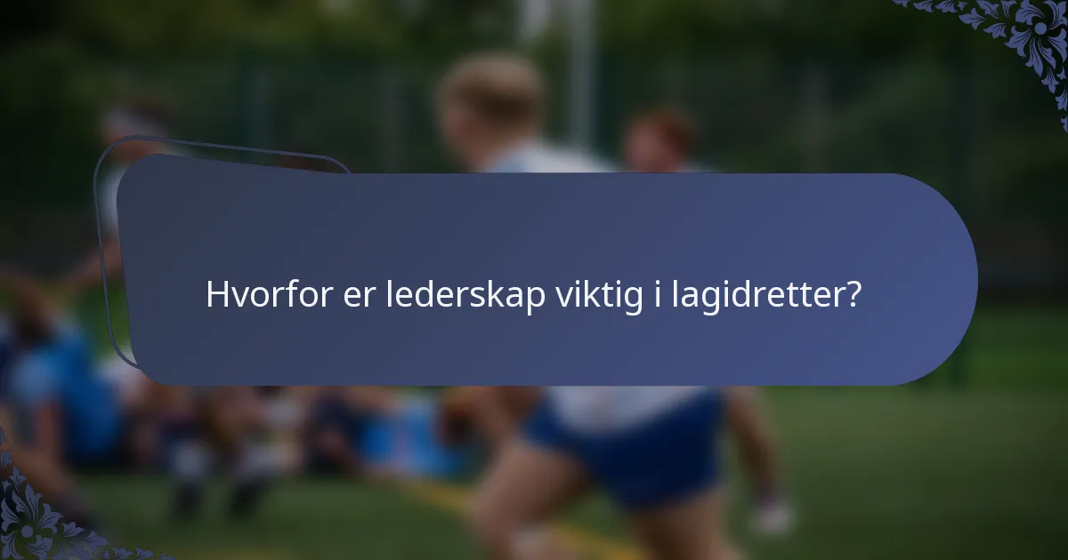 Hvorfor er lederskap viktig i lagidretter?