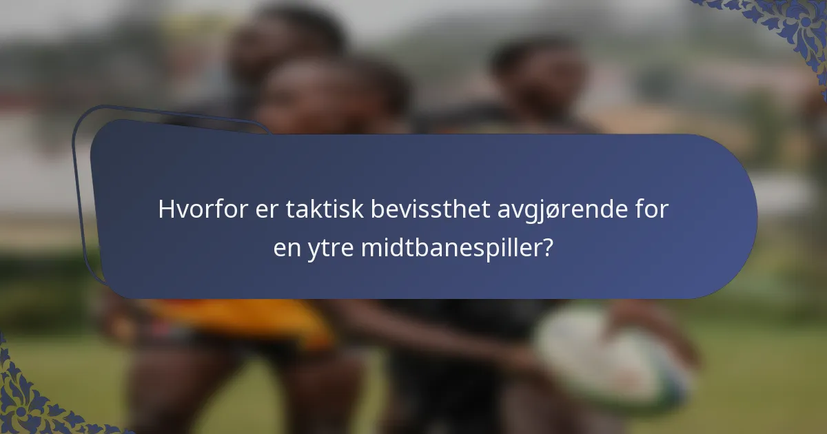 Hvorfor er taktisk bevissthet avgjørende for en ytre midtbanespiller?